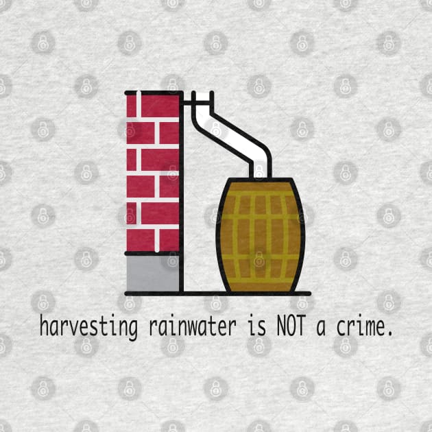 Harvesting Rainwater Is NOT a Crime by Granite State Spice Blends